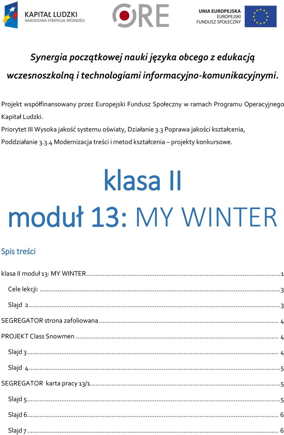 3 Poprawa jakości kształcenia, Poddziałanie 3.3.4 Modernizacja treści i metod kształcenia projekty konkursowe.