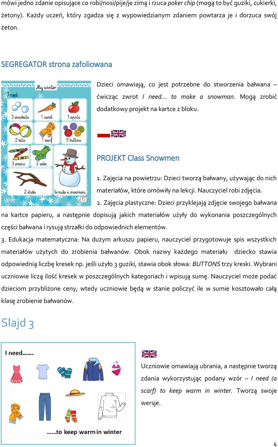 SEGREGATOR strona zafoliowana Dzieci omawiają, co jest potrzebne do stworzenia bałwana ćwicząc zwrot I need to make a snowman. Mogą zrobić dodatkowy projekt na kartce z bloku. PROJEKT Class Snowmen 1.