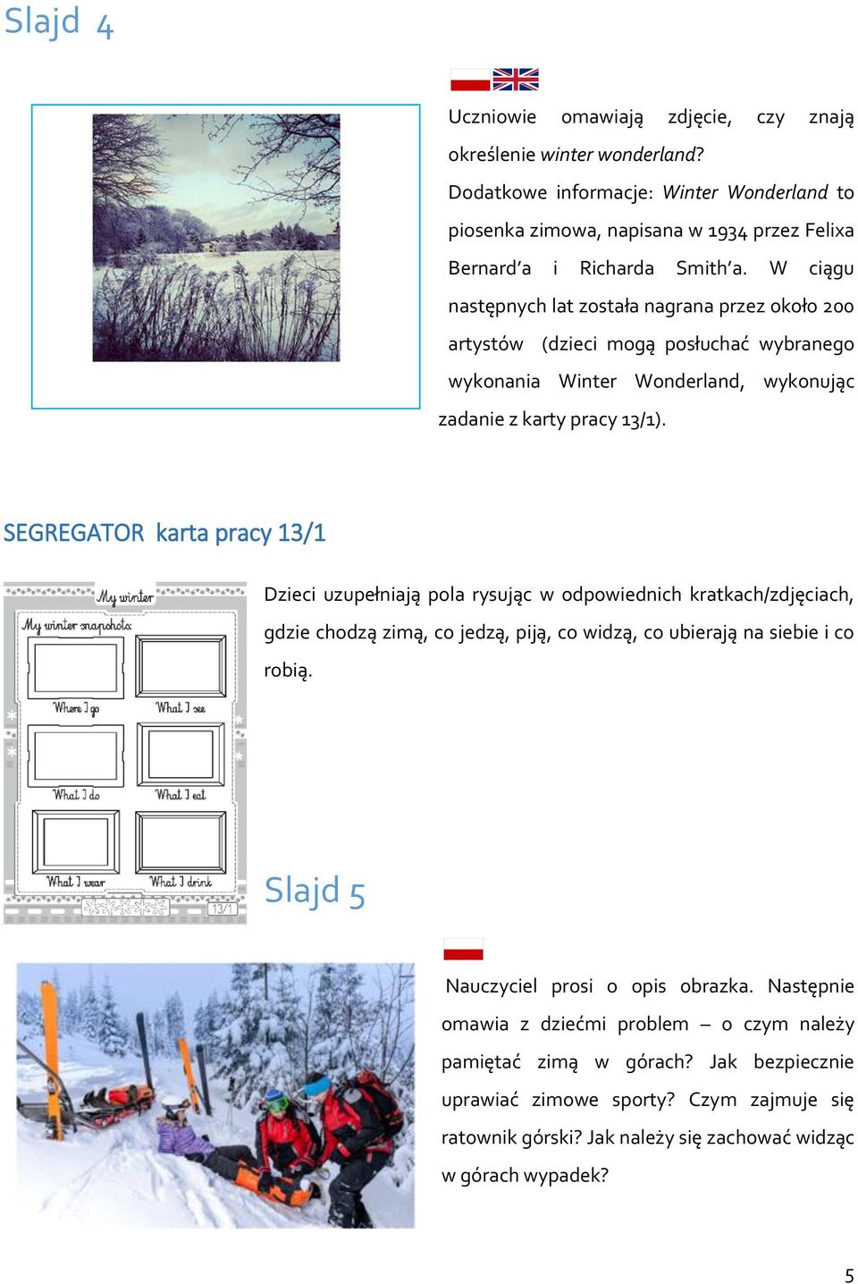 W ciągu następnych lat została nagrana przez około 200 artystów (dzieci mogą posłuchać wybranego wykonania Winter Wonderland, wykonując zadanie z karty pracy 13/1).