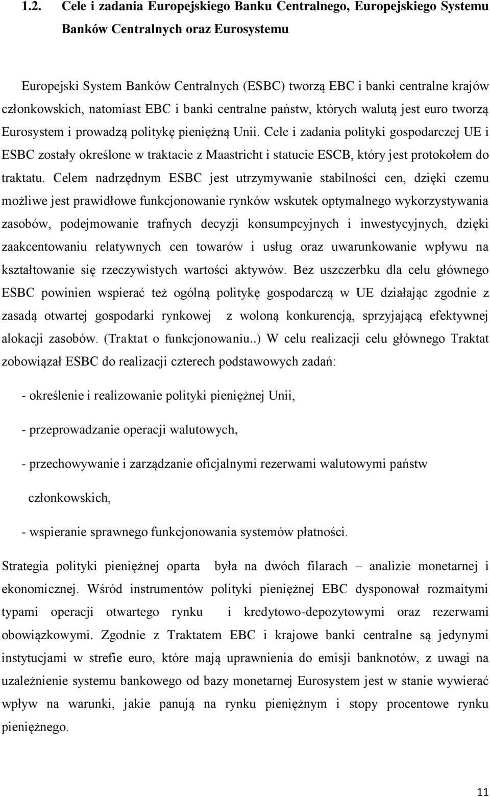 Cele i zadania polityki gospodarczej UE i ESBC zostały określone w traktacie z Maastricht i statucie ESCB, który jest protokołem do traktatu.