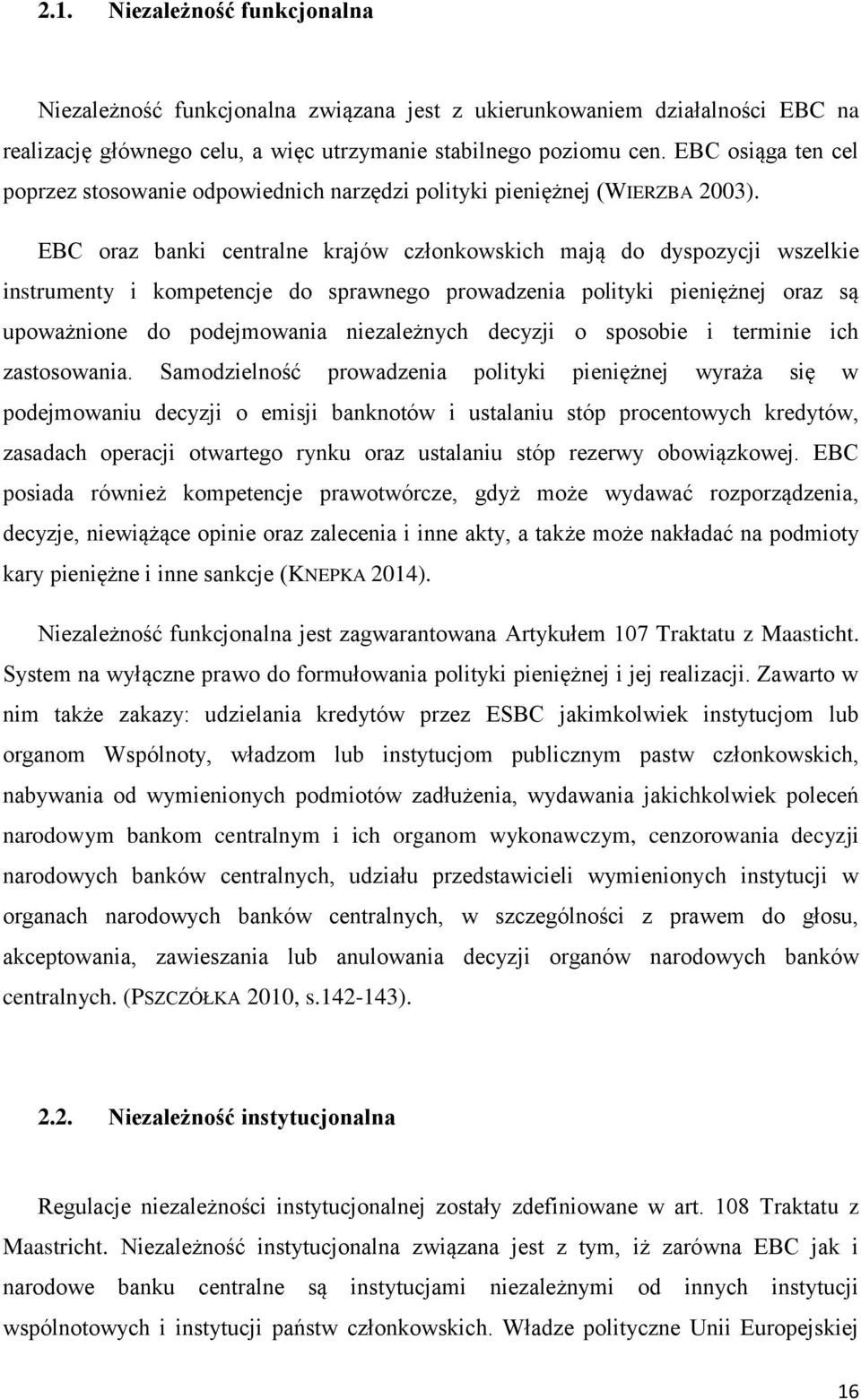 EBC oraz banki centralne krajów członkowskich mają do dyspozycji wszelkie instrumenty i kompetencje do sprawnego prowadzenia polityki pieniężnej oraz są upoważnione do podejmowania niezależnych