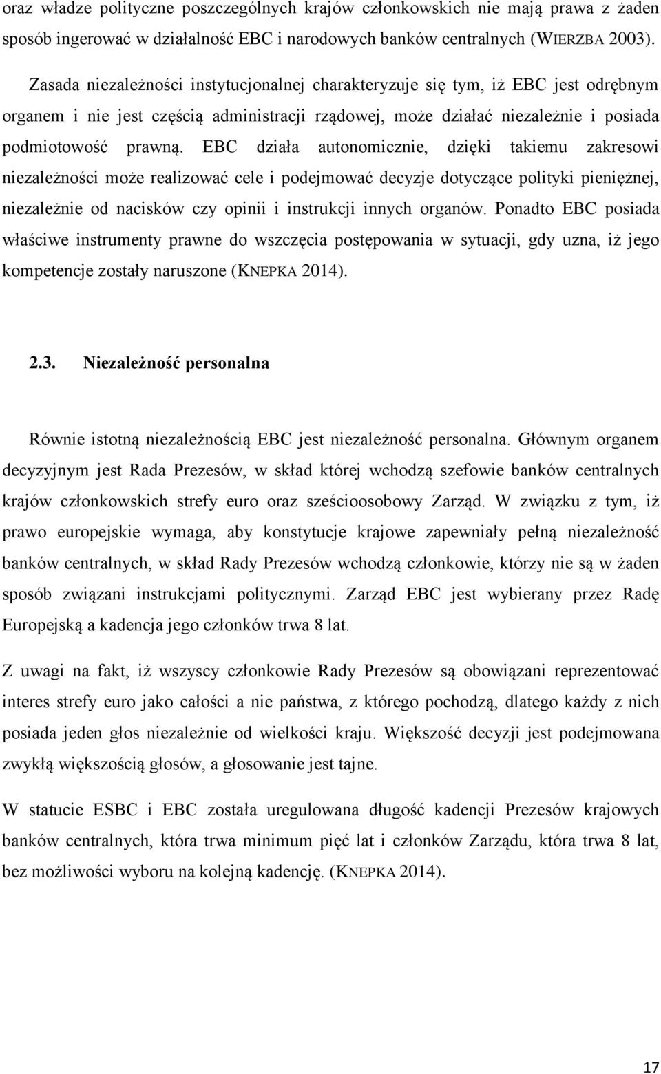 EBC działa autonomicznie, dzięki takiemu zakresowi niezależności może realizować cele i podejmować decyzje dotyczące polityki pieniężnej, niezależnie od nacisków czy opinii i instrukcji innych