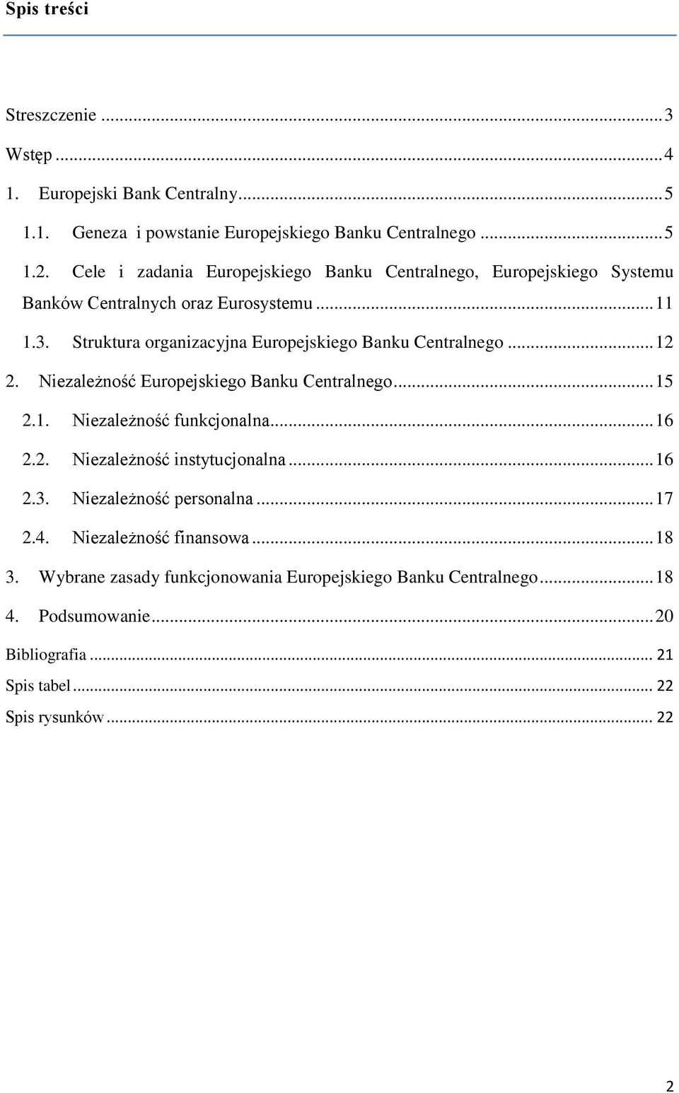 Struktura organizacyjna Europejskiego Banku Centralnego... 12 2. Niezależność Europejskiego Banku Centralnego... 15 2.1. Niezależność funkcjonalna... 16 2.2. Niezależność instytucjonalna.