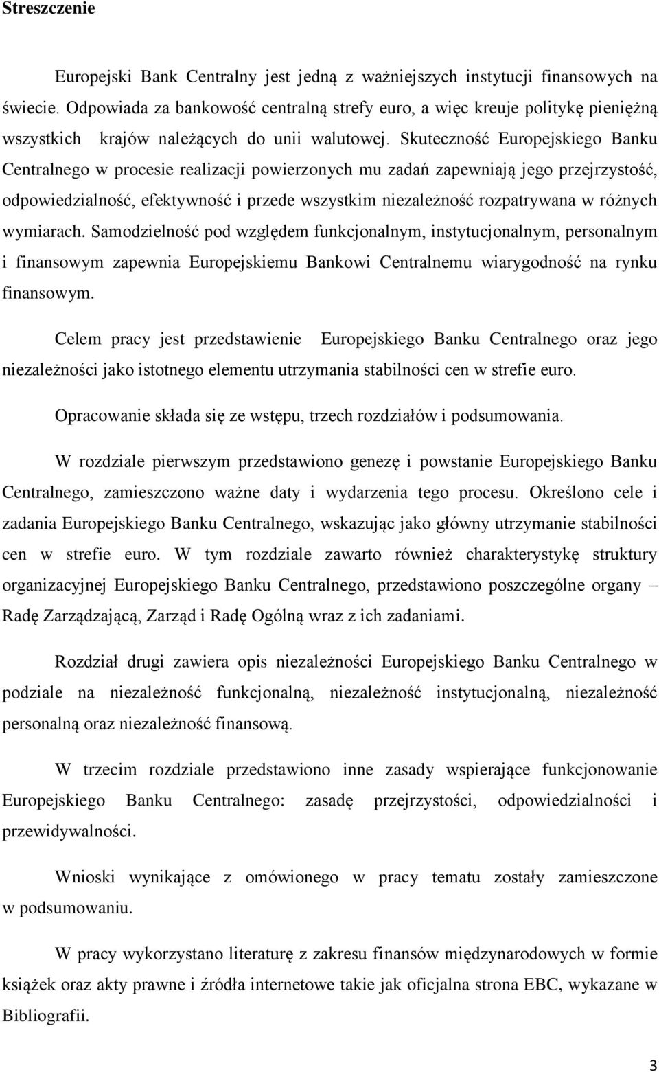Skuteczność Europejskiego Banku Centralnego w procesie realizacji powierzonych mu zadań zapewniają jego przejrzystość, odpowiedzialność, efektywność i przede wszystkim niezależność rozpatrywana w