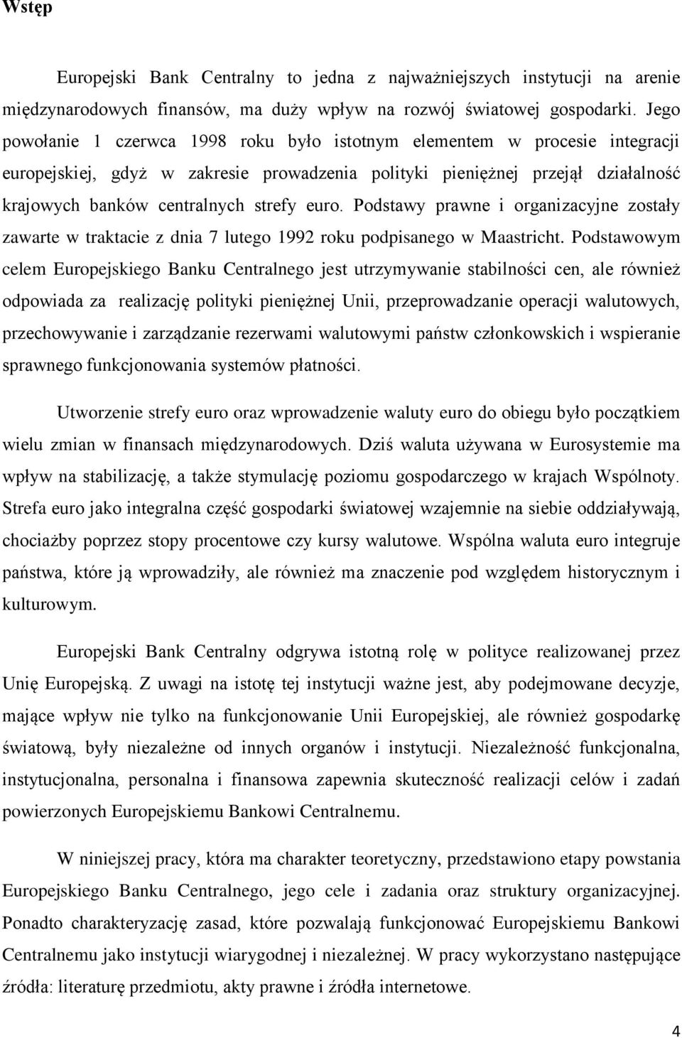 euro. Podstawy prawne i organizacyjne zostały zawarte w traktacie z dnia 7 lutego 1992 roku podpisanego w Maastricht.
