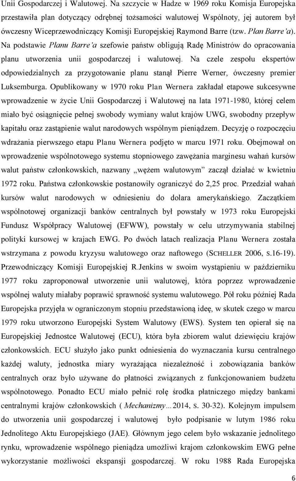 (tzw. Plan Barre a). Na podstawie Planu Barre a szefowie państw obligują Radę Ministrów do opracowania planu utworzenia unii gospodarczej i walutowej.