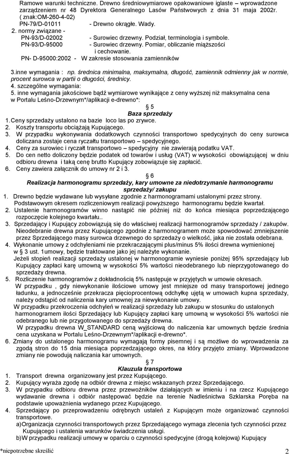 PN- D-95000:2002 - W zakresie stosowania zamienników 3.inne wymagania : np. średnica minimalna, maksymalna, długość, zamiennik odmienny jak w normie, procent surowca w partii o długości, średnicy. 4.