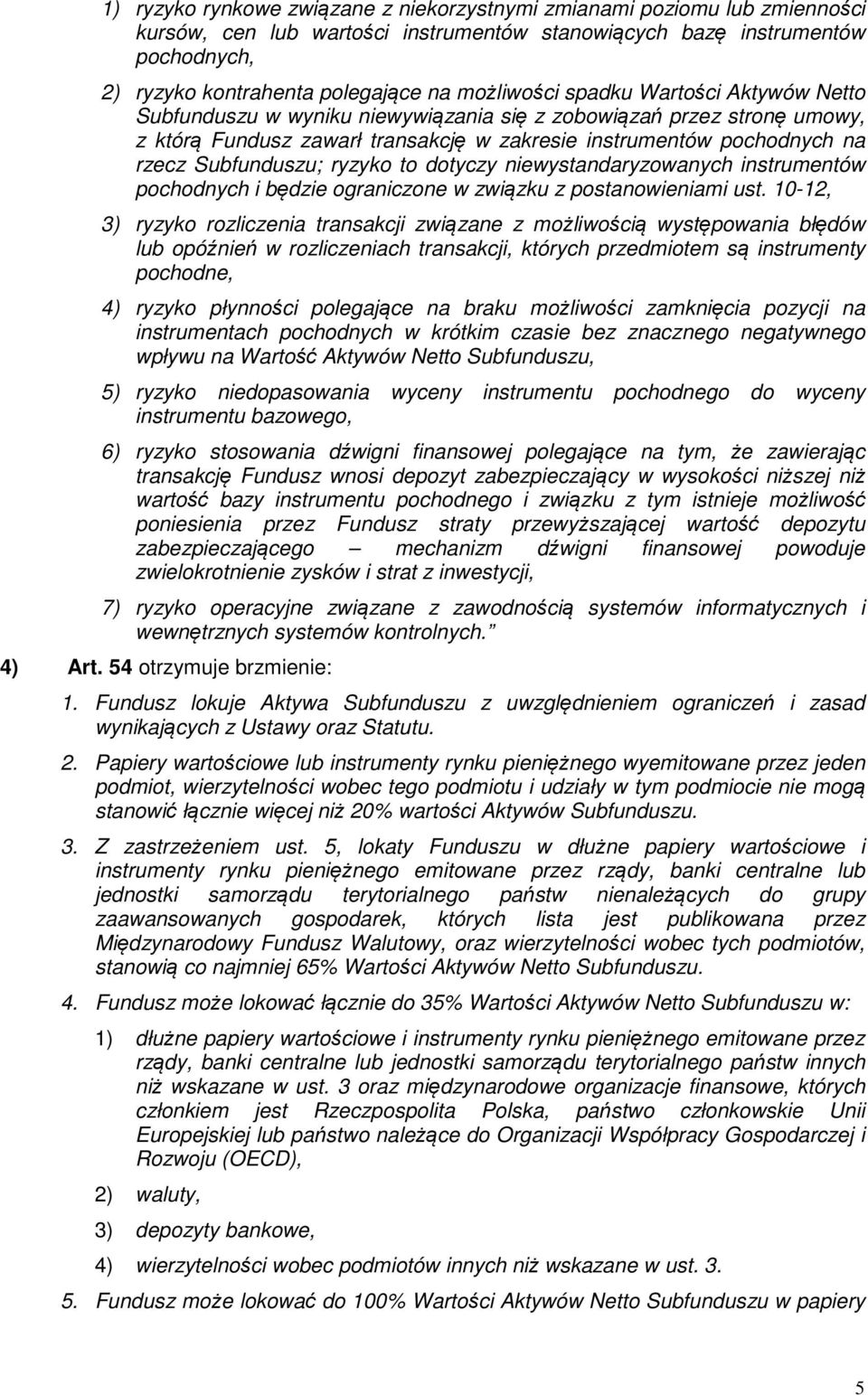 Subfunduszu; ryzyko to dotyczy niewystandaryzowanych instrumentów pochodnych i będzie ograniczone w związku z postanowieniami ust.