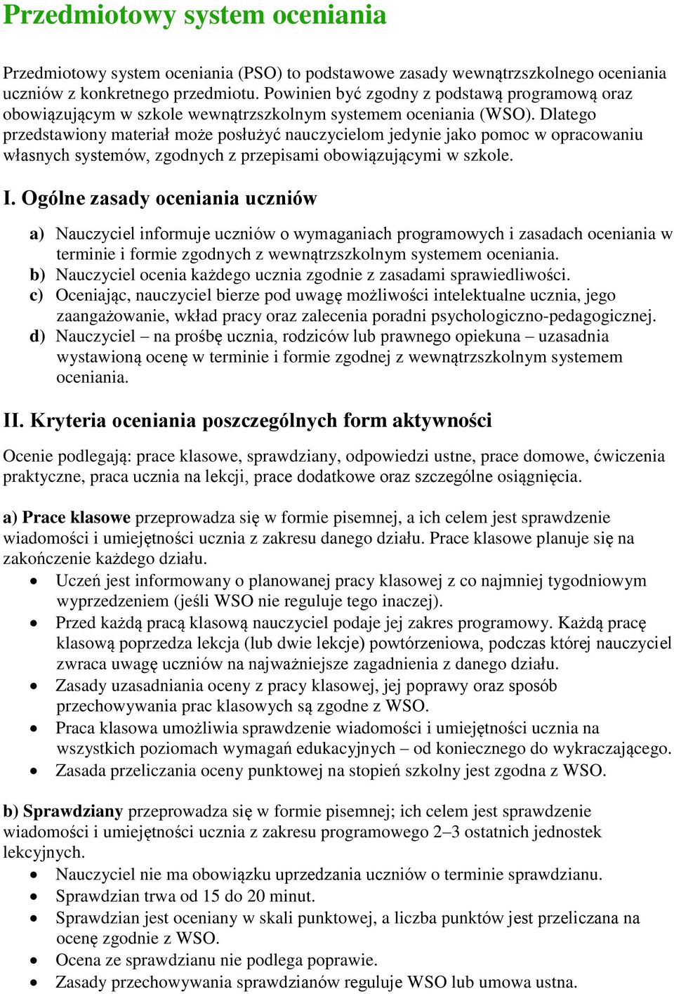 Dlatego przedstawiony materiał może posłużyć nauczycielom jedynie jako pomoc w opracowaniu własnych systemów, zgodnych z przepisami obowiązującymi w szkole. I.