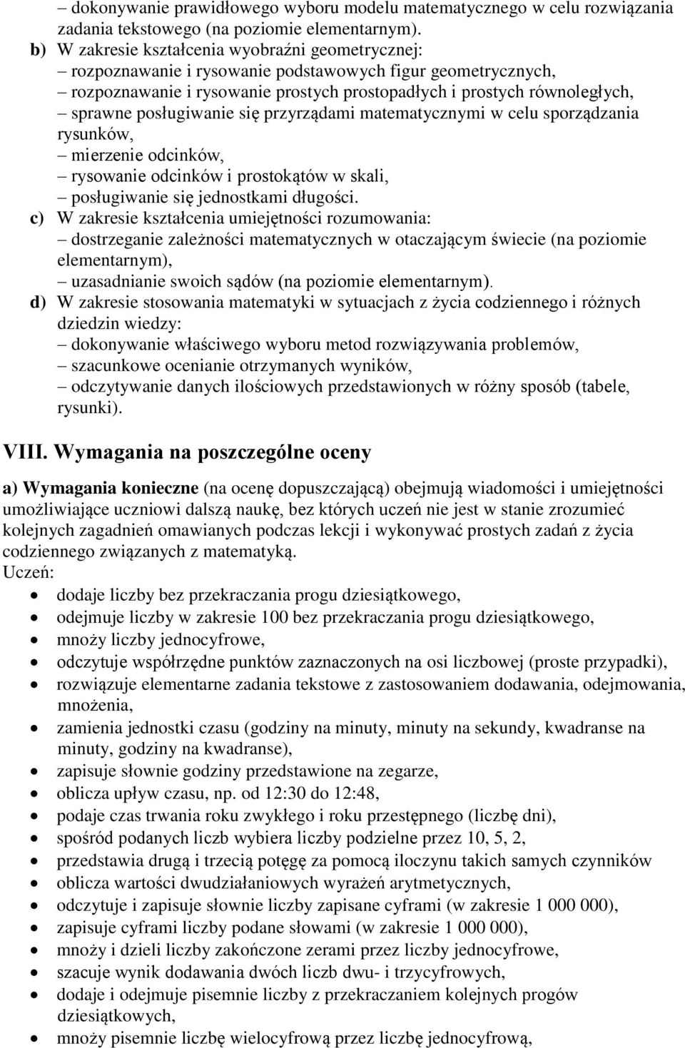 posługiwanie się przyrządami matematycznymi w celu sporządzania rysunków, mierzenie odcinków, rysowanie odcinków i prostokątów w skali, posługiwanie się jednostkami długości.