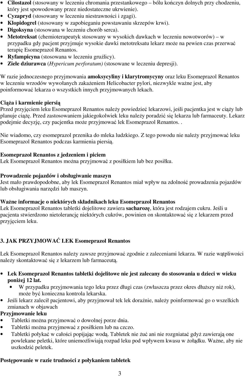 Metotreksat (chemioterapeutyk stosowany w wysokich dawkach w leczeniu nowotworów) w przypadku gdy pacjent przyjmuje wysokie dawki metotreksatu lekarz może na pewien czas przerwać terapię Esomeprazol