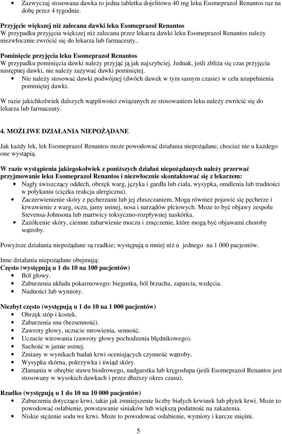 lub farmaceuty.. Pominięcie przyjęcia leku Esomeprazol Renantos W przypadku pominięcia dawki należy przyjąć ją jak najszybciej.