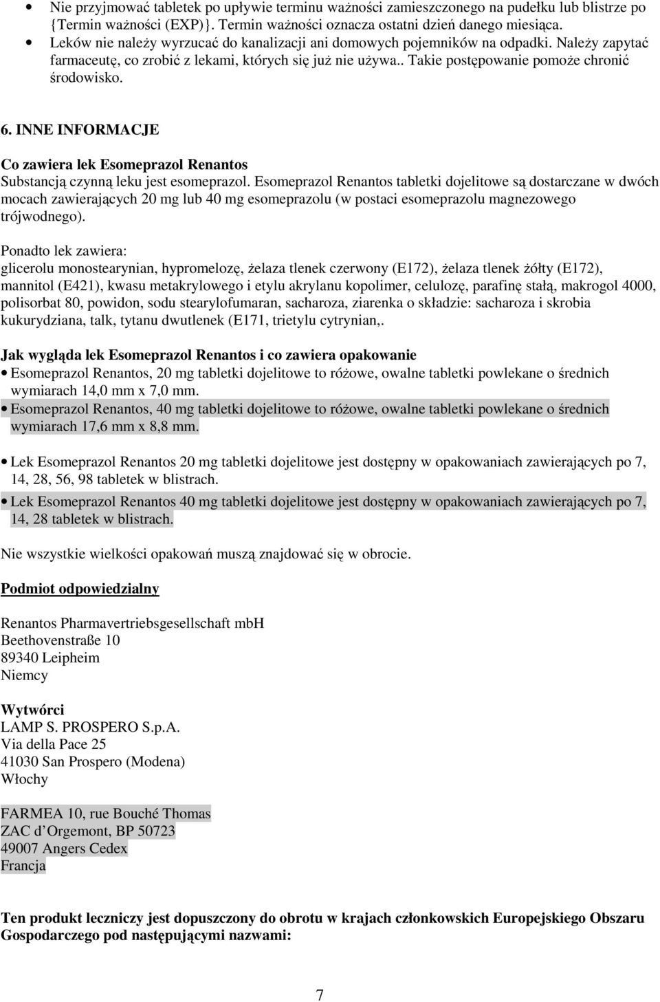 INNE INFORMACJE Co zawiera lek Esomeprazol Renantos Substancją czynną leku jest esomeprazol.