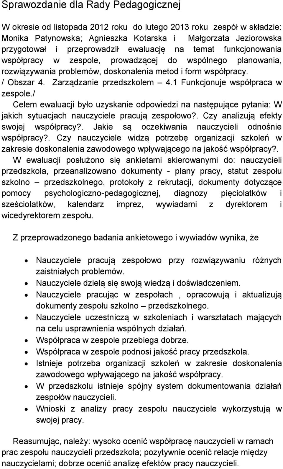 1 Funkcjonuje współpraca w zespole./ Celem ewaluacji było uzyskanie odpowiedzi na następujące pytania: W jakich sytuacjach nauczyciele pracują zespołowo?. Czy analizują efekty swojej współpracy?