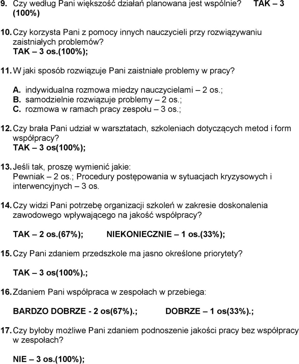 Czy brała Pani udział w warsztatach, szkoleniach dotyczących metod i form współpracy? TAK 3 os(100%); 13. Jeśli tak, proszę wymienić jakie: Pewniak 2 os.