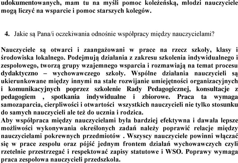 Podejmują działania z zakresu szkolenia indywidualnego i zespołowego, tworzą grupy wzajemnego wsparcia i rozmawiają na temat procesu dydaktyczno wychowawczego szkoły.