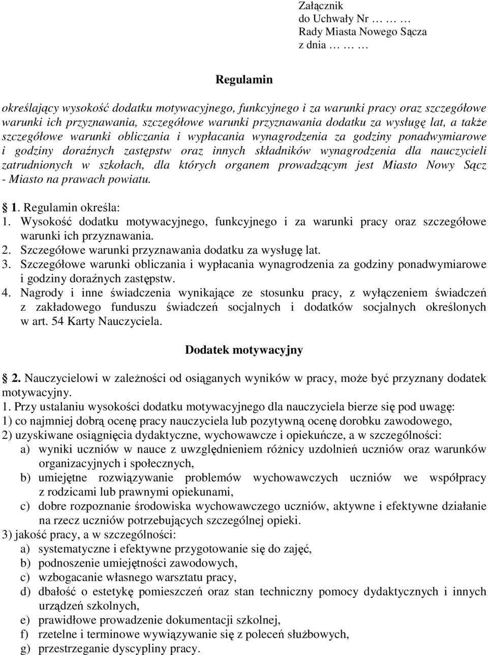 wynagrodzenia dla nauczycieli zatrudnionych w szkołach, dla których organem prowadzącym jest Miasto Nowy Sącz - Miasto na prawach powiatu. 1. Regulamin określa: 1.