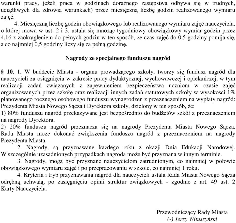 2 i 3, ustala się mnożąc tygodniowy obowiązkowy wymiar godzin przez 4,16 z zaokrągleniem do pełnych godzin w ten sposób, że czas zajęć do 0,5 godziny pomija się, a co najmniej 0,5 godziny liczy się