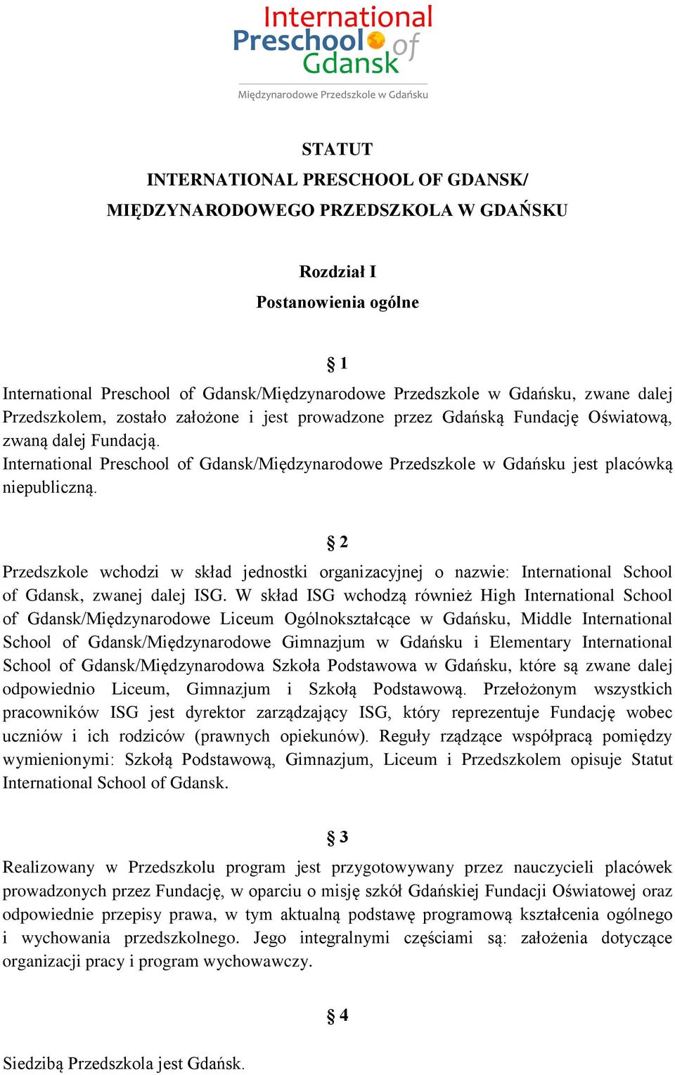 International Preschool of Gdansk/Międzynarodowe Przedszkole w Gdańsku jest placówką niepubliczną.