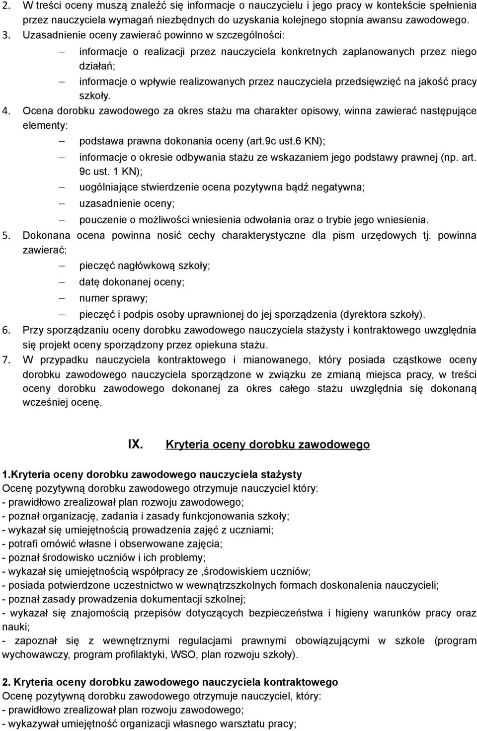 przedsięwzięć na jakość pracy szkoły. 4. Ocena dorobku zawodowego za okres stażu ma charakter opisowy, winna zawierać następujące elementy: podstawa prawna dokonania oceny (art.9c ust.
