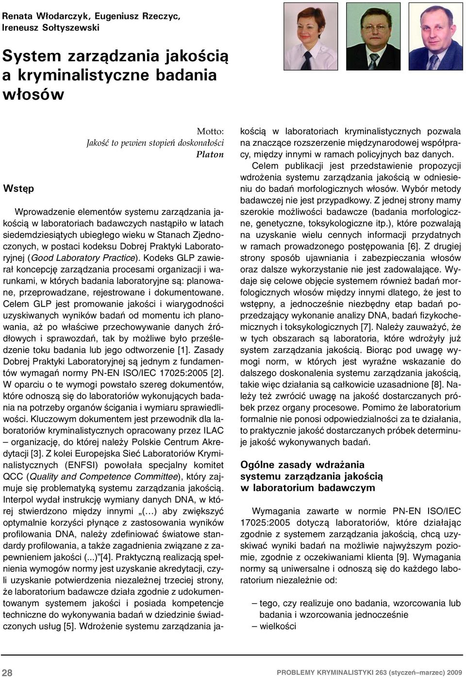 Laboratory Practice). Kodeks GLP zawiera³ koncepcjê zarz¹dzania procesami organizacji i warunkami, w których badania laboratoryjne s¹: planowane, przeprowadzane, rejestrowane i dokumentowane.