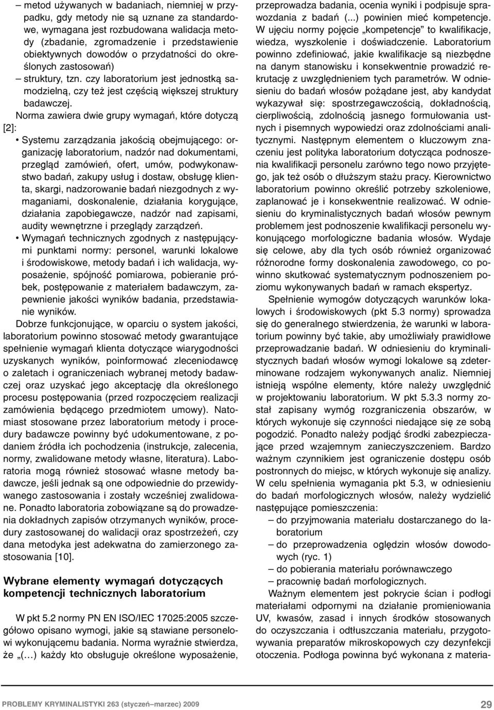 Norma zawiera dwie grupy wymagañ, które dotycz¹ [2]: Systemu zarz¹dzania jakoœci¹ obejmuj¹cego: organizacjê laboratorium, nadzór nad dokumentami, przegl¹d zamówieñ, ofert, umów, podwykonawstwo badañ,