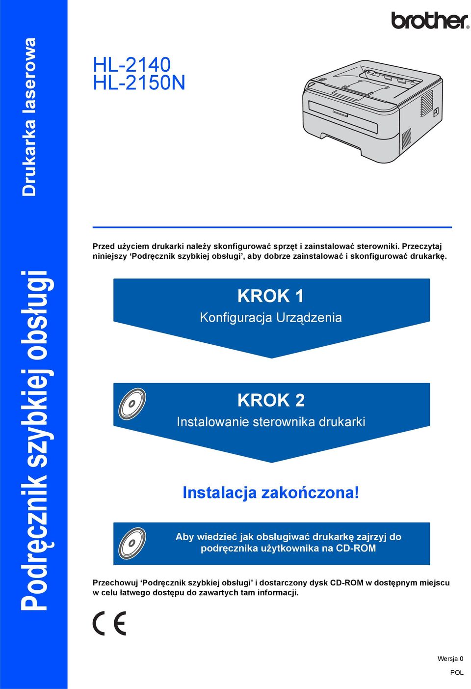 Podręcznik szybkiej obsługi KROK Konfiguracja Urządzenia KROK 2 Instalowanie sterownika drukarki Instalacja zakończona!