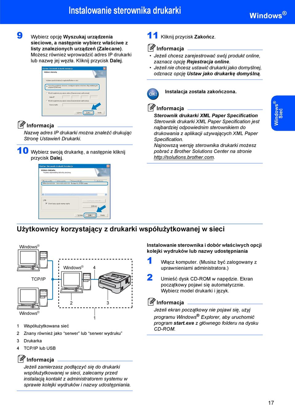 Jeżeli nie chcesz ustawić drukarki jako domyślnej, odznacz opcję Ustaw jako drukarkę domyślną. Instalacja została zakończona. Nazwę adres IP drukarki można znaleźć drukując Stronę Ustawień Drukarki.