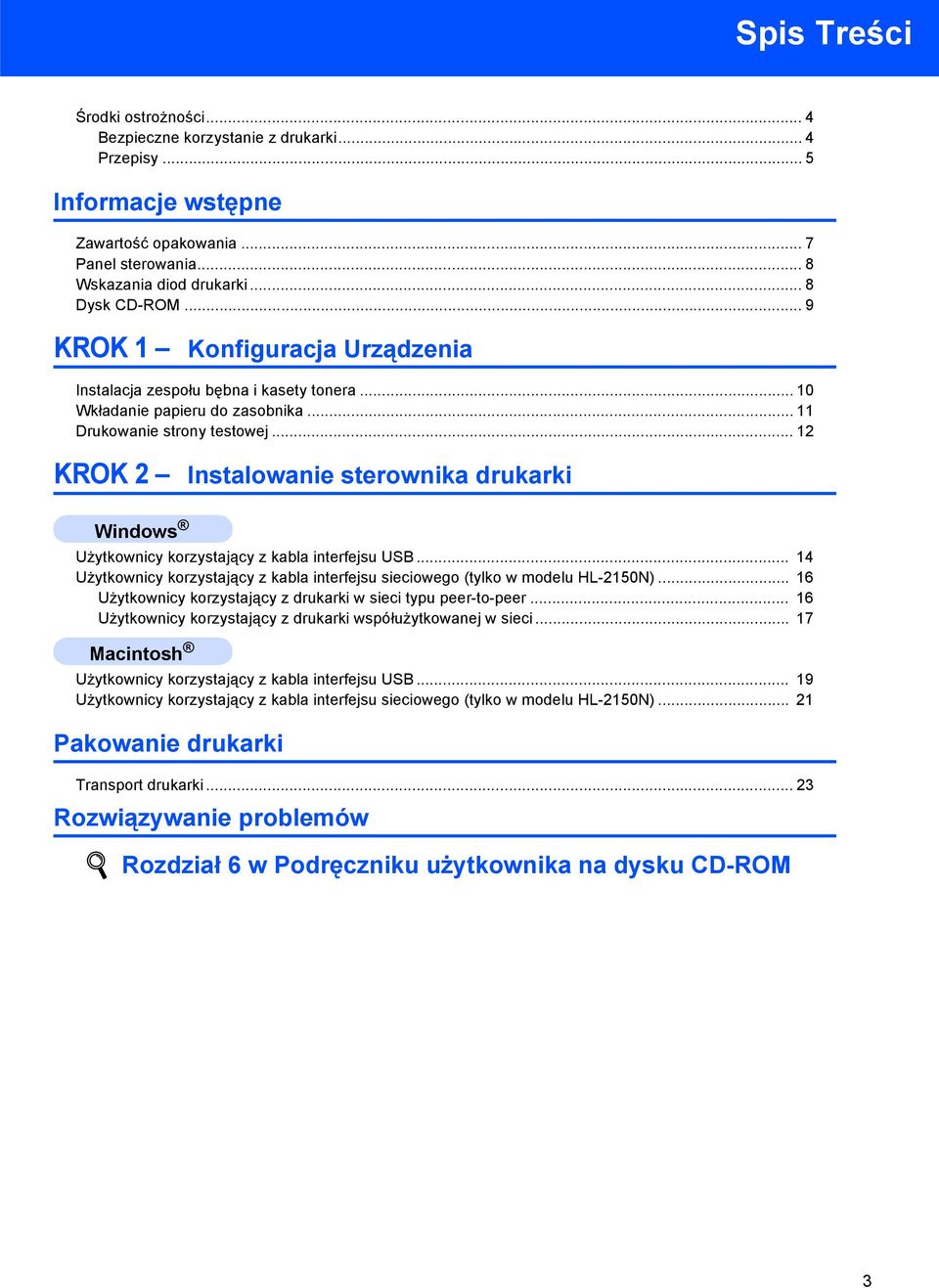 .. 2 KROK 2 Instalowanie sterownika drukarki Użytkownicy korzystający z kabla interfejsu USB... 4 Użytkownicy korzystający z kabla interfejsu sieciowego (tylko w modelu HL-250N).