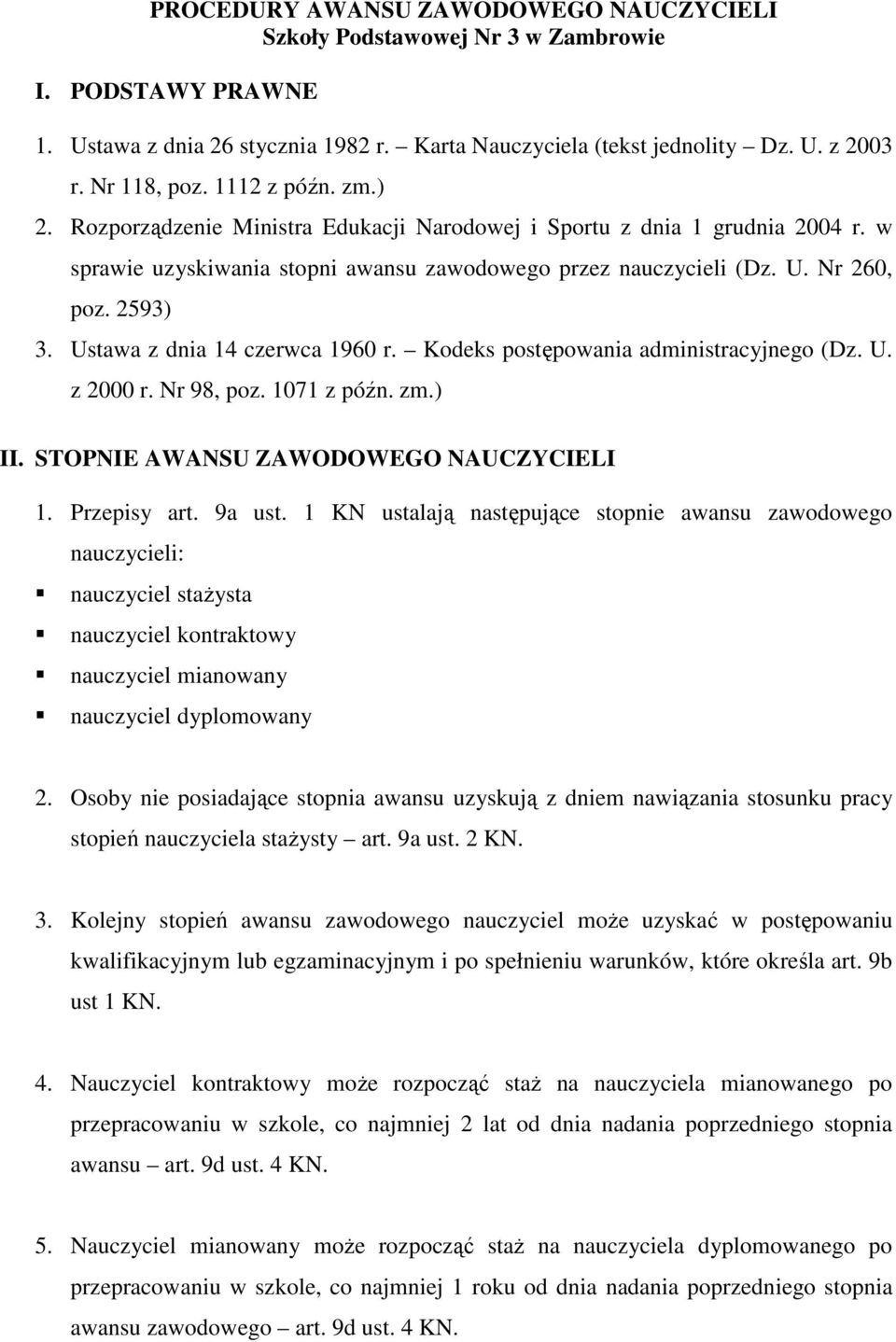 Ustawa z dnia 14 czerwca 1960 r. Kodeks postępowania administracyjnego (Dz. U. z 2000 r. Nr 98, poz. 1071 z późn. zm.) II. STOPNIE AWANSU ZAWODOWEGO NAUCZYCIELI 1. Przepisy art. 9a ust.