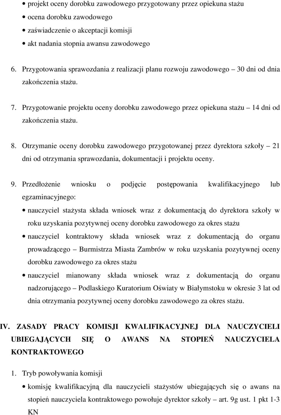 8. Otrzymanie oceny dorobku zawodowego przygotowanej przez dyrektora szkoły 21 dni od otrzymania sprawozdania, dokumentacji i projektu oceny. 9.