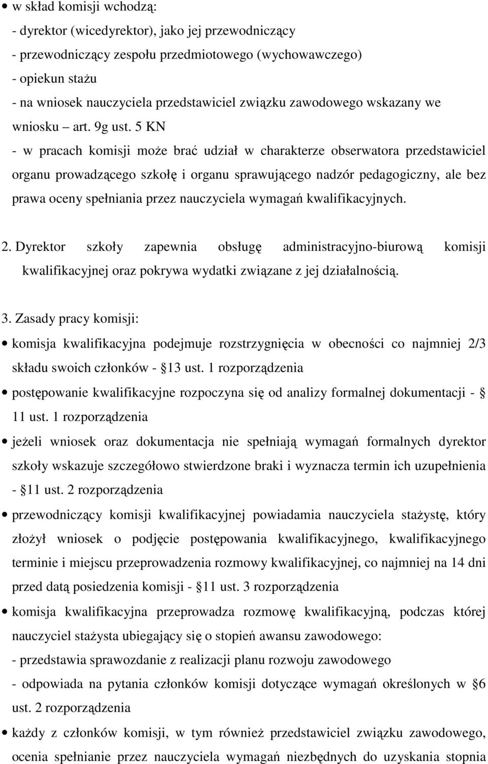 5 KN - w pracach komisji moŝe brać udział w charakterze obserwatora przedstawiciel organu prowadzącego szkołę i organu sprawującego nadzór pedagogiczny, ale bez prawa oceny spełniania przez