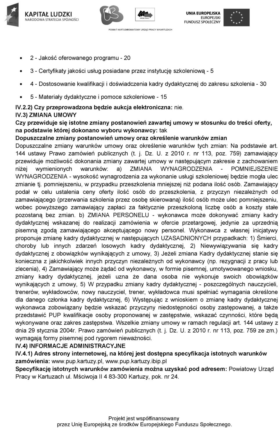 2.2) Czy przeprowadzona będzie aukcja elektroniczna: nie. IV.