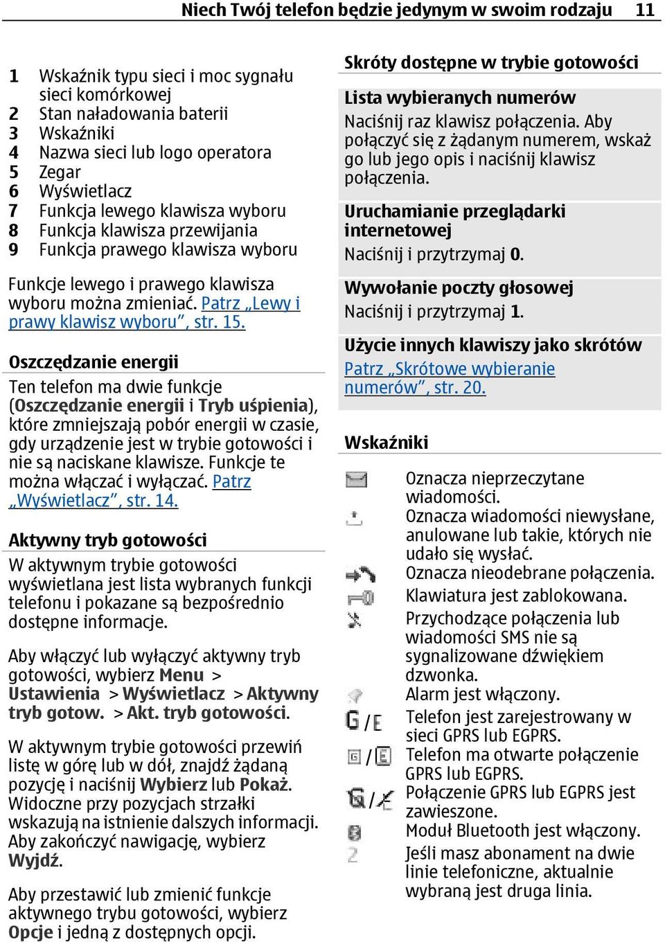 Oszczędzanie energii Ten telefon ma dwie funkcje (Oszczędzanie energii i Tryb uśpienia), które zmniejszają pobór energii w czasie, gdy urządzenie jest w trybie gotowości i nie są naciskane klawisze.