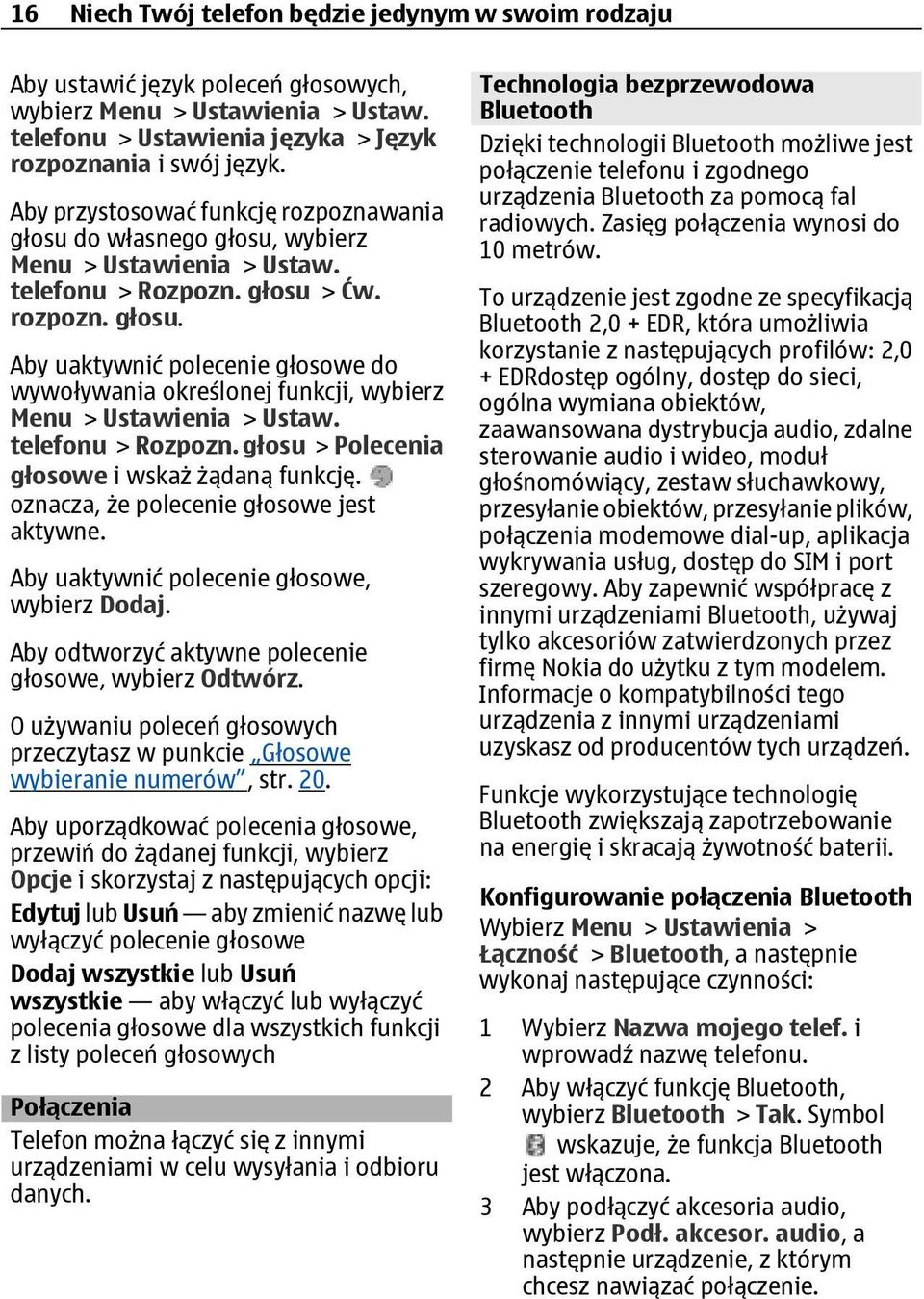 telefonu > Rozpozn. głosu > Polecenia głosowe i wskaż żądaną funkcję. oznacza, że polecenie głosowe jest aktywne. Aby uaktywnić polecenie głosowe, wybierz Dodaj.