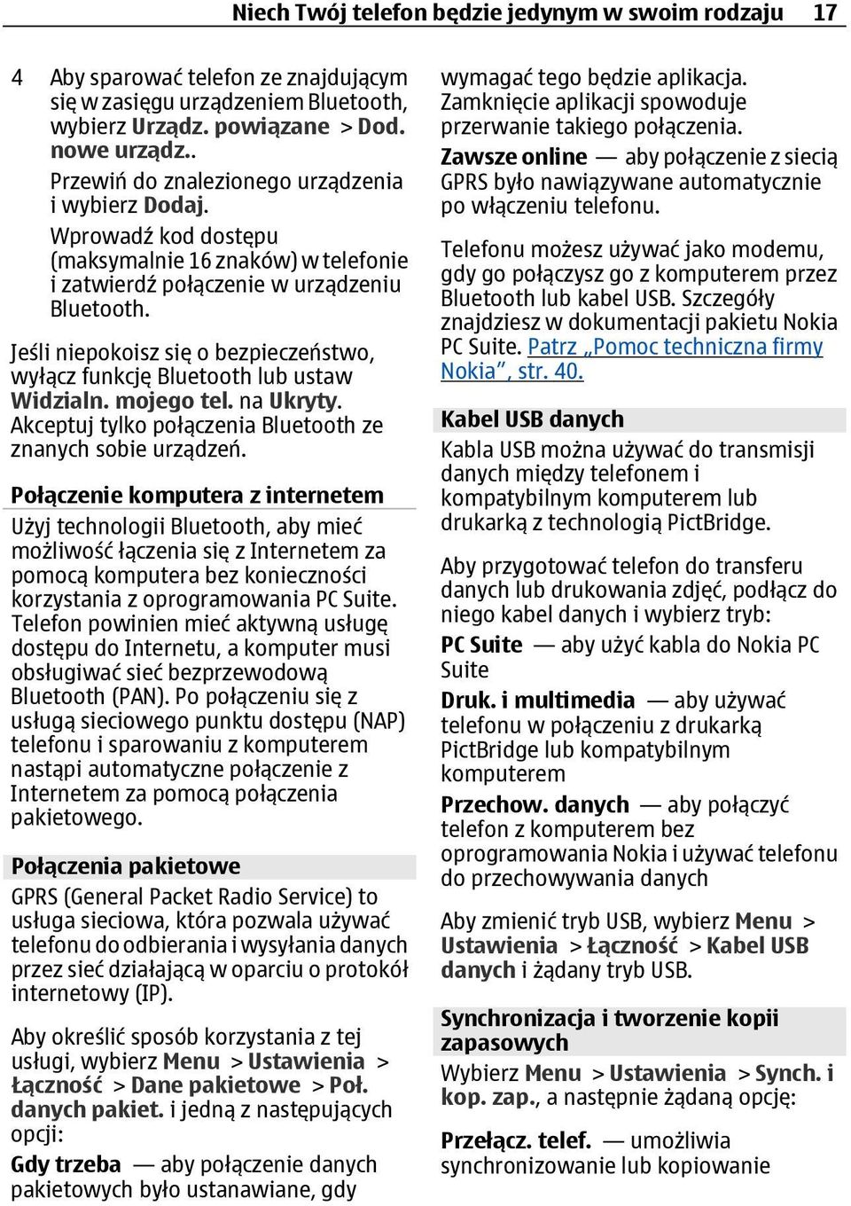 Jeśli niepokoisz się o bezpieczeństwo, wyłącz funkcję Bluetooth lub ustaw Widzialn. mojego tel. na Ukryty. Akceptuj tylko połączenia Bluetooth ze znanych sobie urządzeń.