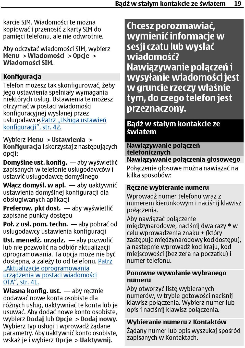 Ustawienia te możesz otrzymać w postaci wiadomości konfiguracyjnej wysłanej przez usługodawcę.patrz Usługa ustawień konfiguracji, str. 42.