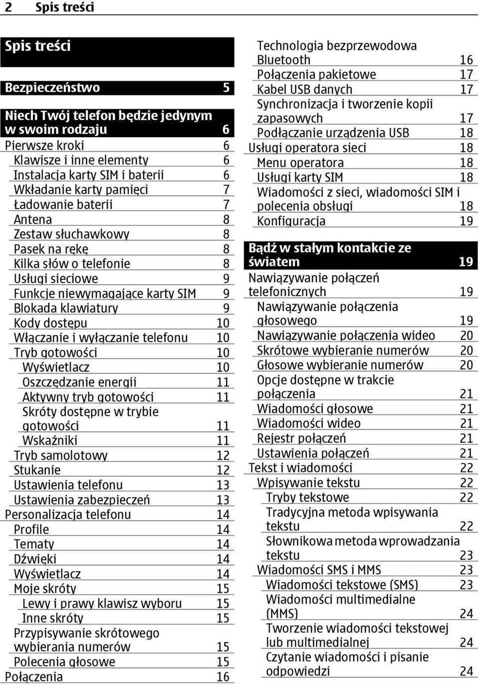 wyłączanie telefonu 10 Tryb gotowości 10 Wyświetlacz 10 Oszczędzanie energii 11 Aktywny tryb gotowości 11 Skróty dostępne w trybie gotowości 11 Wskaźniki 11 Tryb samolotowy 12 Stukanie 12 Ustawienia