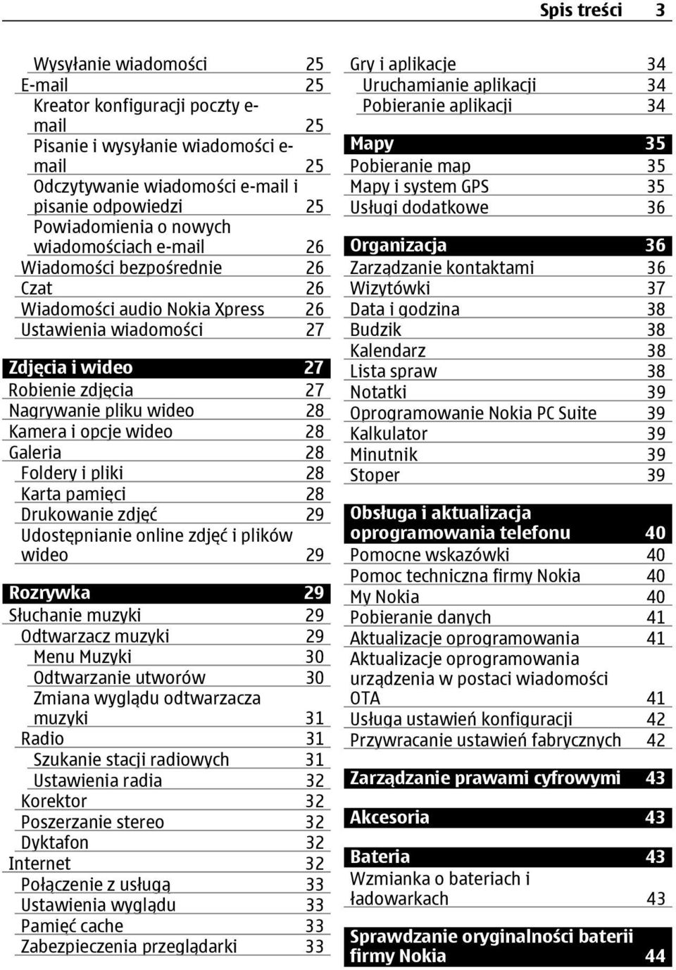 opcje wideo 28 Galeria 28 Foldery i pliki 28 Karta pamięci 28 Drukowanie zdjęć 29 Udostępnianie online zdjęć i plików wideo 29 Rozrywka 29 Słuchanie muzyki 29 Odtwarzacz muzyki 29 Menu Muzyki 30