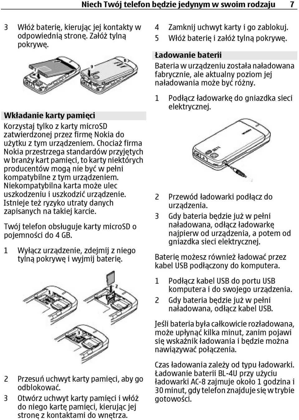 Chociaż firma Nokia przestrzega standardów przyjętych w branży kart pamięci, to karty niektórych producentów mogą nie być w pełni kompatybilne z tym urządzeniem.