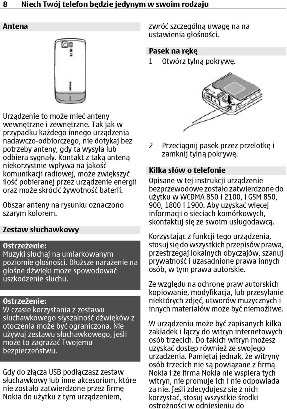 Kontakt z taką anteną niekorzystnie wpływa na jakość komunikacji radiowej, może zwiększyć ilość pobieranej przez urządzenie energii oraz może skrócić żywotność baterii.