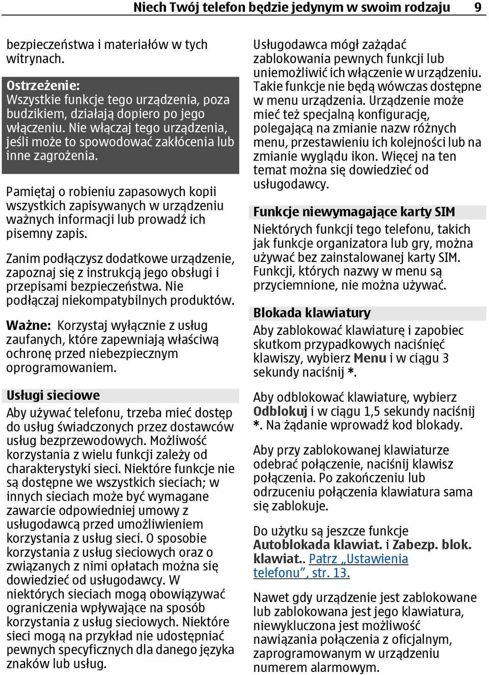 Pamiętaj o robieniu zapasowych kopii wszystkich zapisywanych w urządzeniu ważnych informacji lub prowadź ich pisemny zapis.