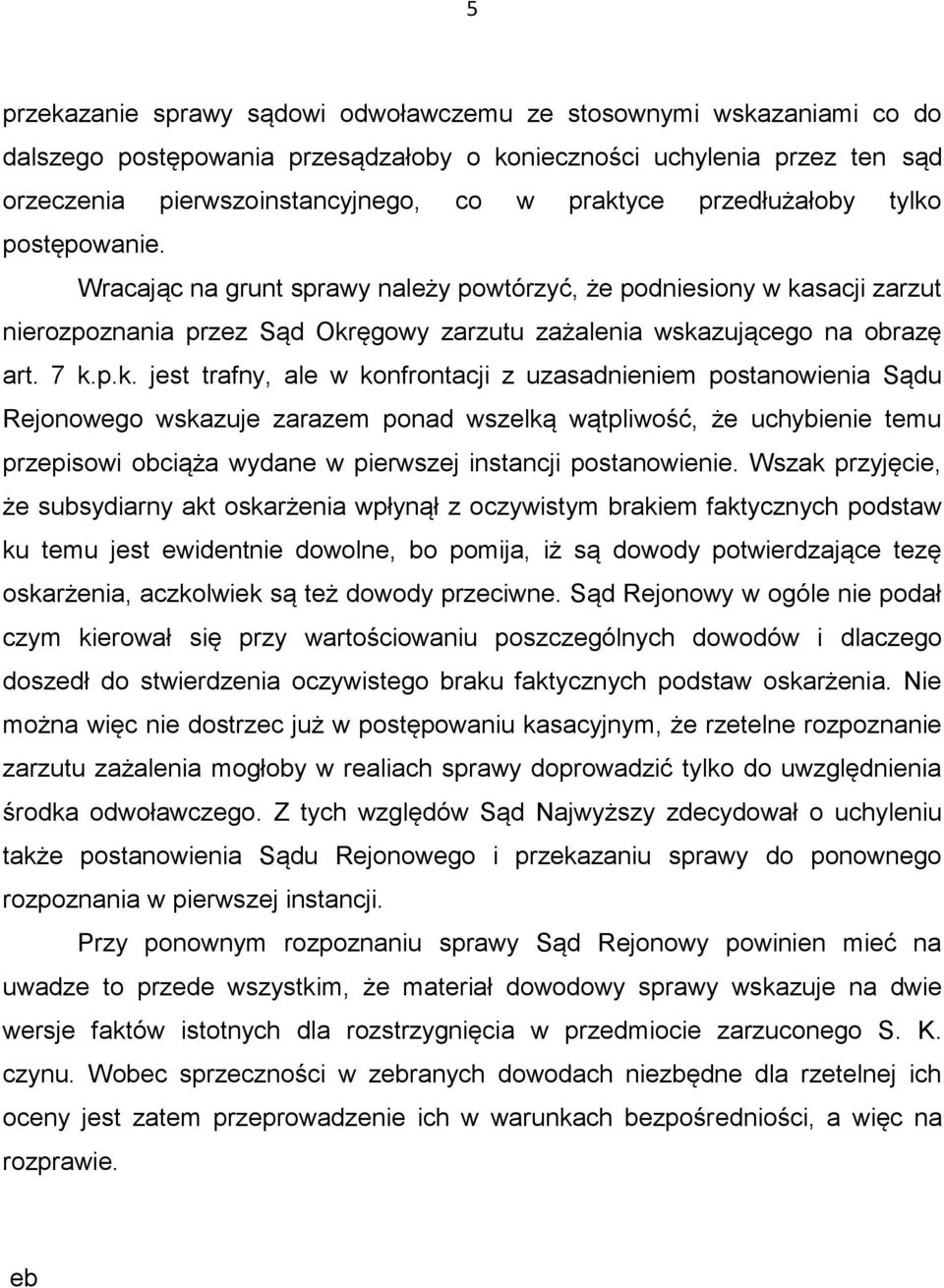 postępowanie. Wracając na grunt sprawy należy powtórzyć, że podniesiony w ka