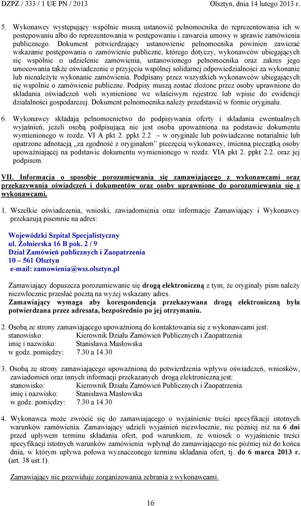 ustanowionego pełnomocnika oraz zakres jego umocowania także oświadczenie o przyjęciu wspólnej solidarnej odpowiedzialności za wykonanie lub nienależyte wykonanie zamówienia.