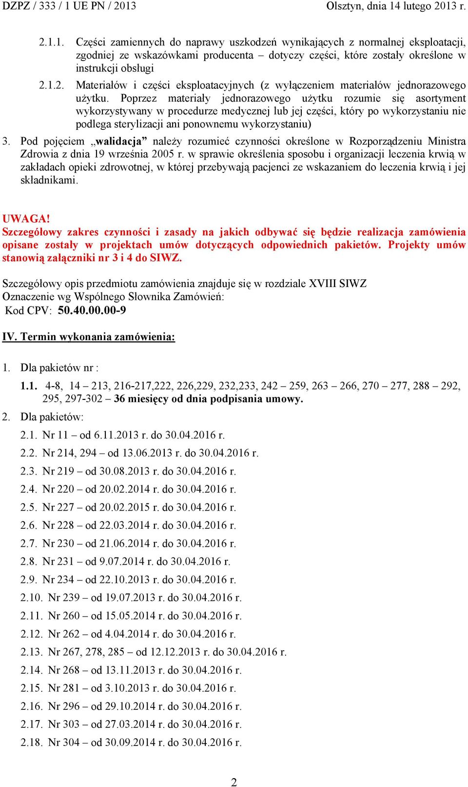Pod pojęciem walidacja należy rozumieć czynności określone w Rozporządzeniu Ministra Zdrowia z dnia 19 września 2005 r.