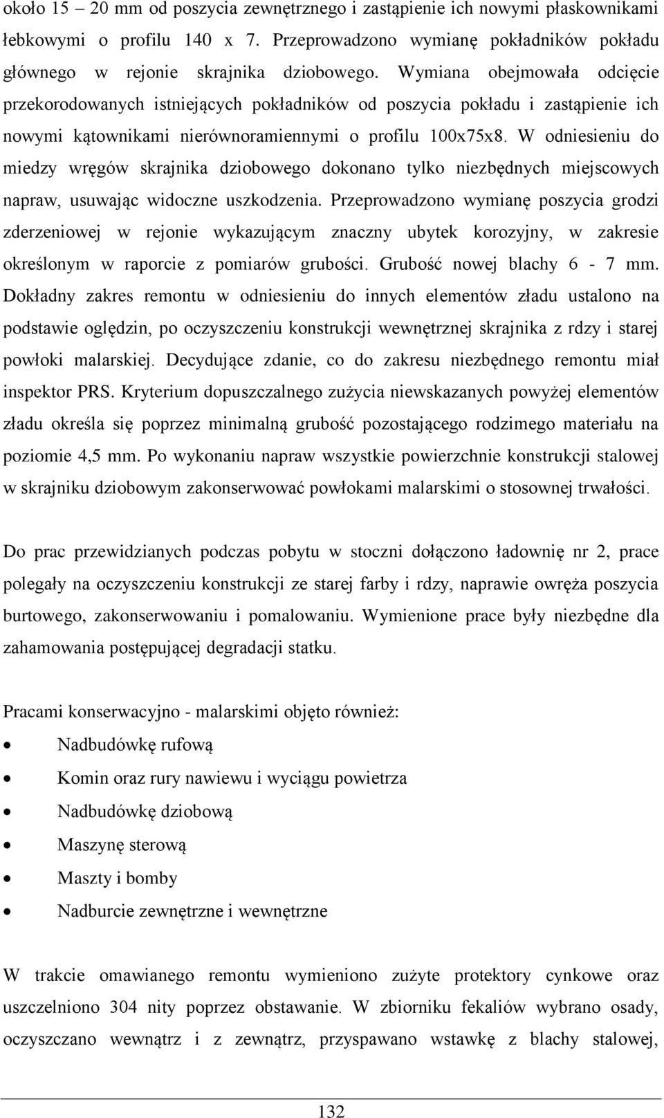 W odniesieniu do miedzy wręgów skrajnika dziobowego dokonano tylko niezbędnych miejscowych napraw, usuwając widoczne uszkodzenia.