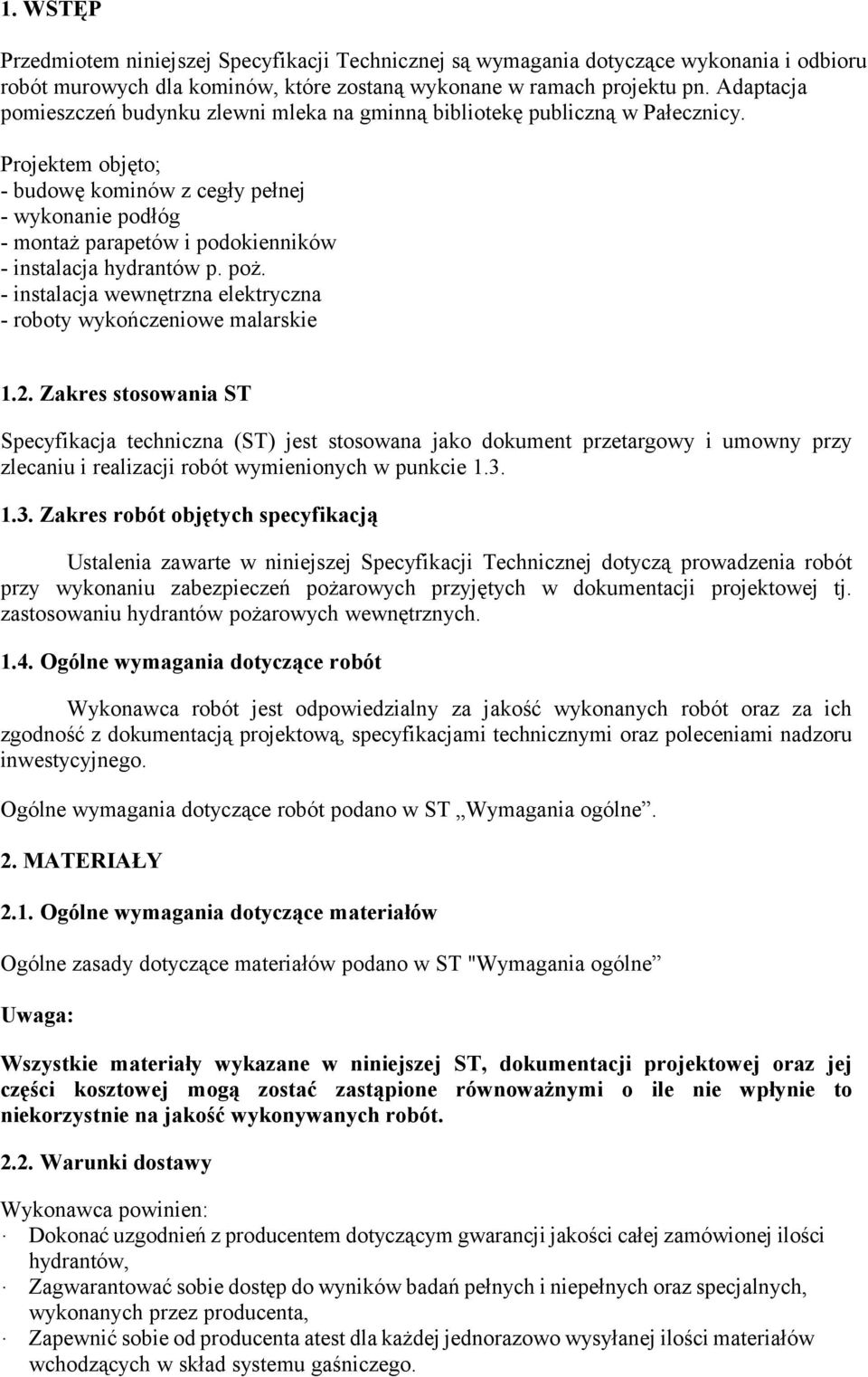 Projektem objęto; - budowę kominów z cegły pełnej - wykonanie podłóg - montaż parapetów i podokienników - instalacja hydrantów p. poż.