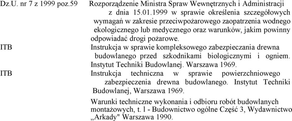 pożarowe. Instrukcja w sprawie kompleksowego zabezpieczania drewna budowlanego przed szkodnikami biologicznymi i ogniem. Instytut Techniki Budowlanej. Warszawa 1969.