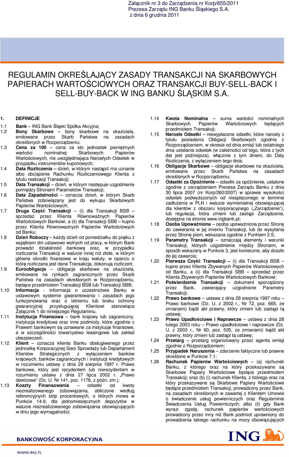 1 Bank ING Bank Śląski Spółka Akcyjna; 1.2 Bony Skarbowe bony skarbowe na okaziciela, emitowane przez Skarb Państwa na zasadach określonych w Rozporządzeniu; 1.