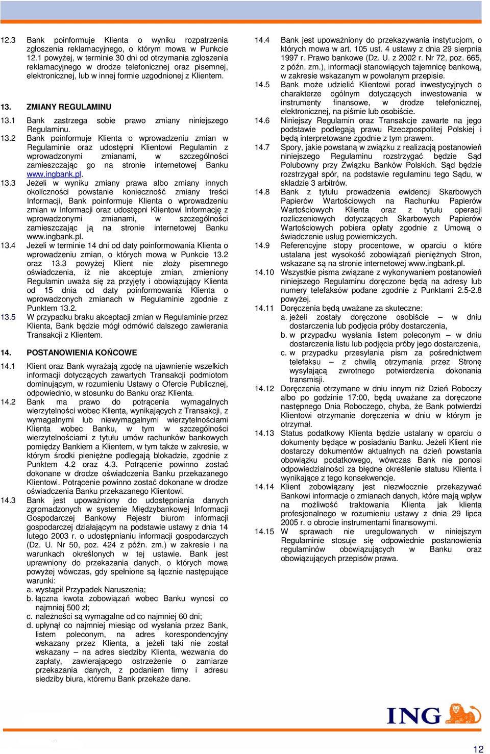 1 Bank zastrzega sobie prawo zmiany niniejszego Regulaminu. 13.